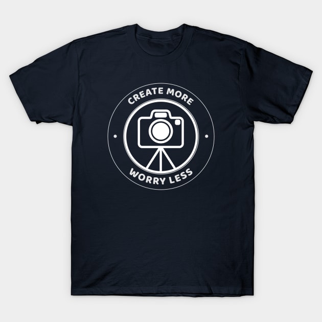 Create More, Worry Less T-Shirt by Mytogblog`s Merch